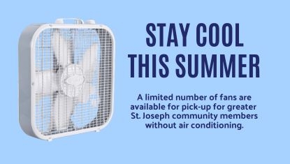 Stay Cool this Summer with fans - limited number of fans are available for pick-up for greater St. Joseph community members without air conditioning